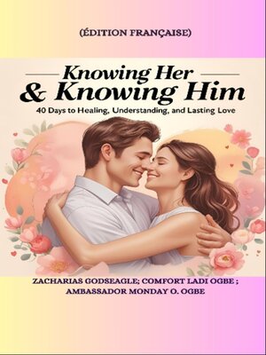 cover image of KNOWING HER & KNOWING HIM-- 40 Days to Healing, Understanding, and Lasting Love-- FRENCH EDITION--édition française